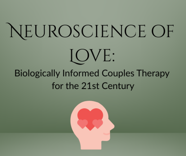 Neuroscience of Love: Biologically Informed Couples Therapy for the 21st Century Jan 10-11 2026